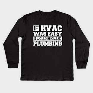 HVAC - If HVAC was easy it would be called plumbing w Kids Long Sleeve T-Shirt